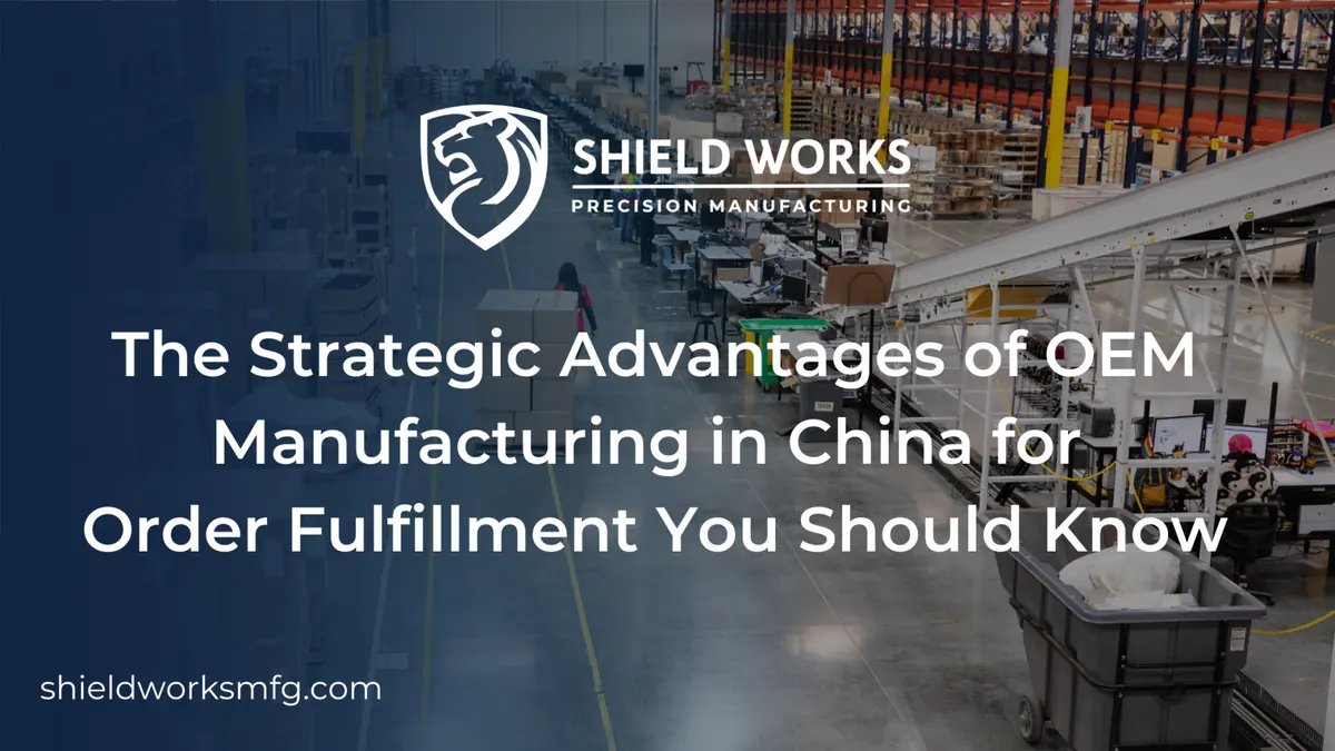 The Strategic Advantages of OEM Manufacturing in China for Order Fulfillment