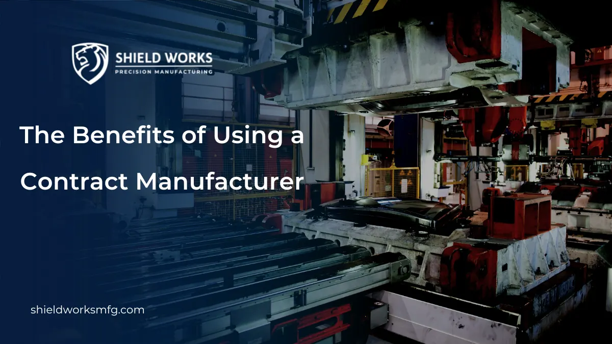 The Benefits of Using a Contract Manufacturer