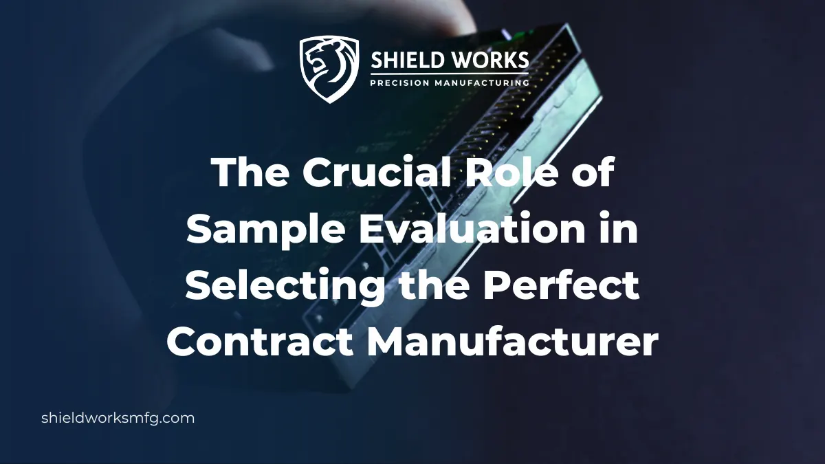 The Crucial Role of Sample Evaluation in Selecting the Perfect Contract Manufacturer