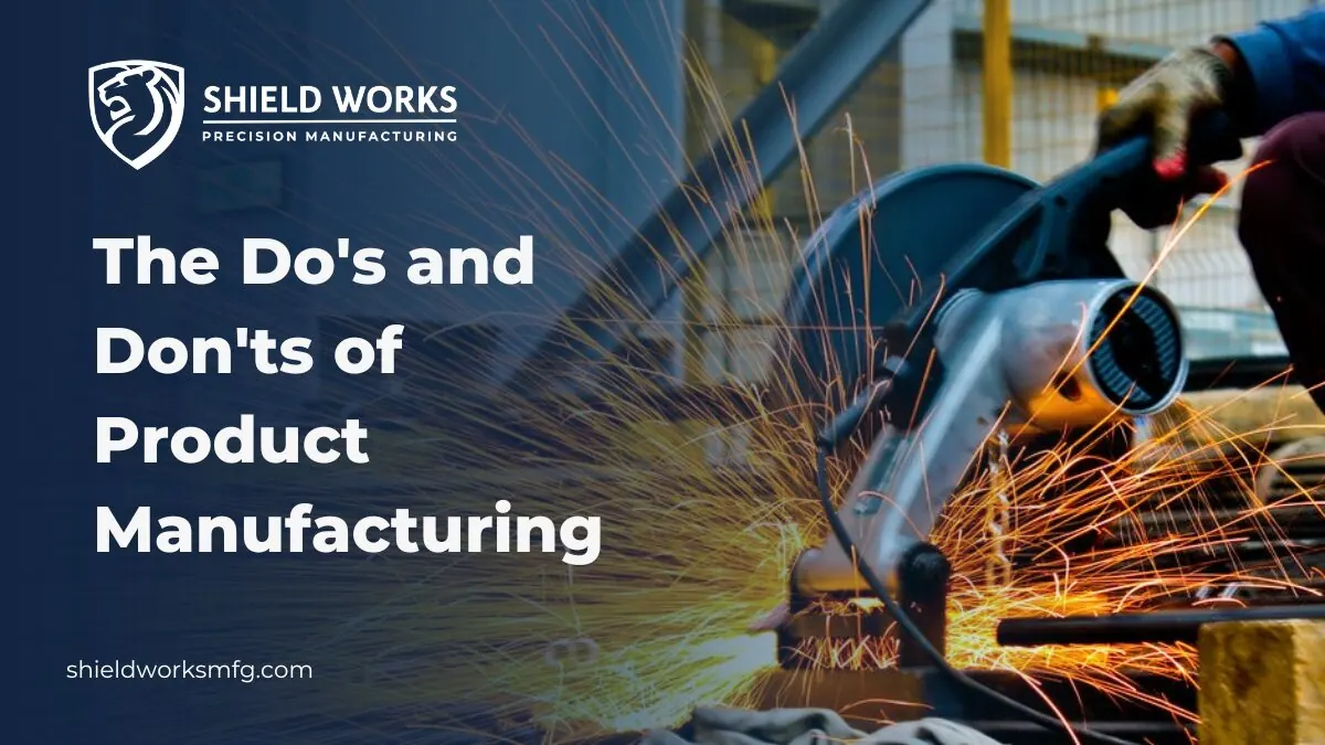 The Do’s and Don’ts of Product Manufacturing