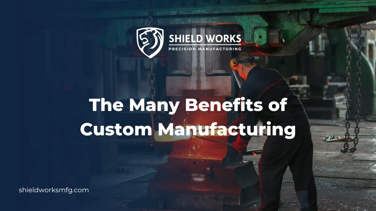 The Many Benefits of Custom Manufacturing