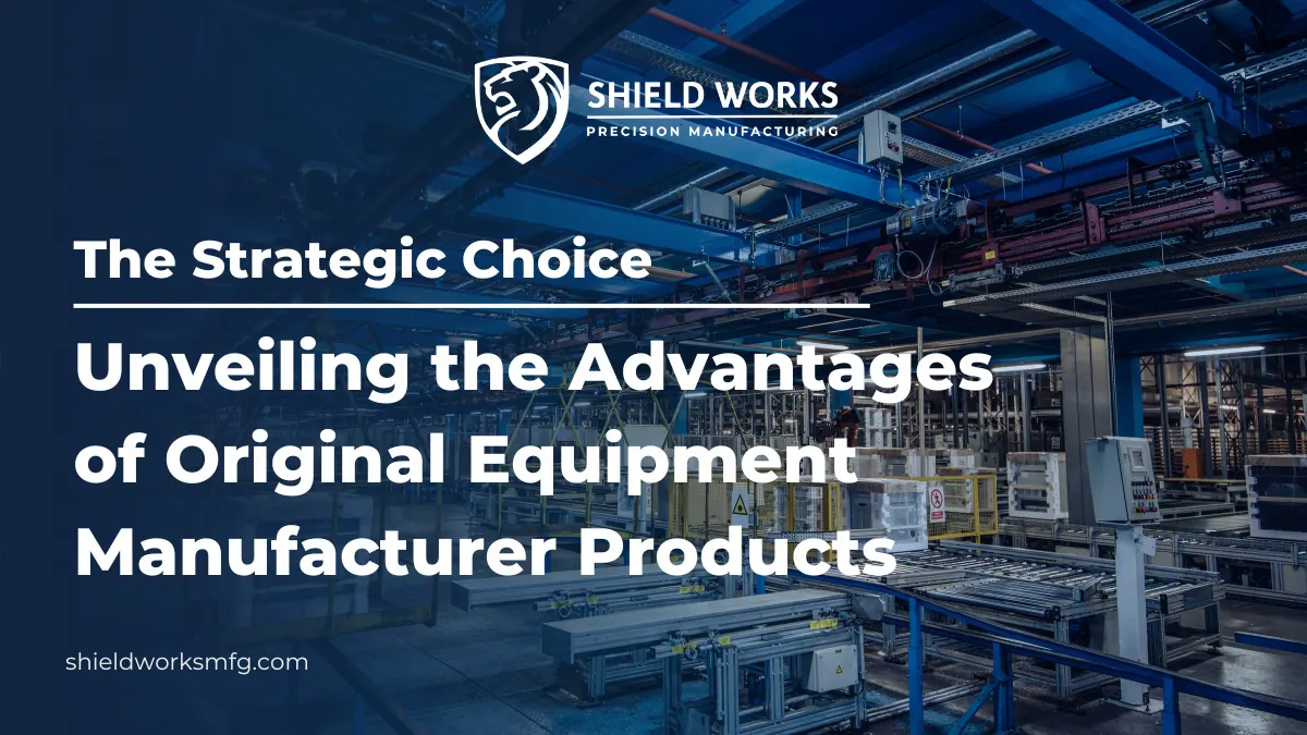 The Strategic Choice: Unveiling the Advantages of Original Equipment Manufacturer Products