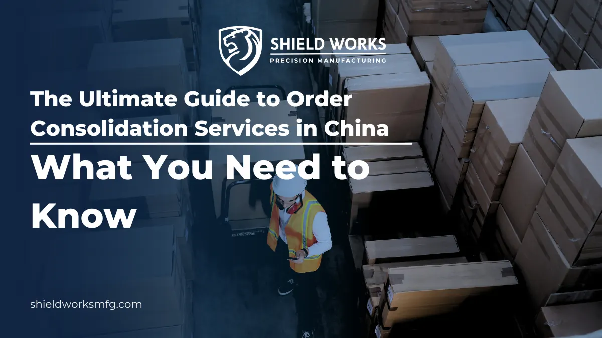 The Ultimate Guide to Order Consolidation Services in China: What You Need to Know