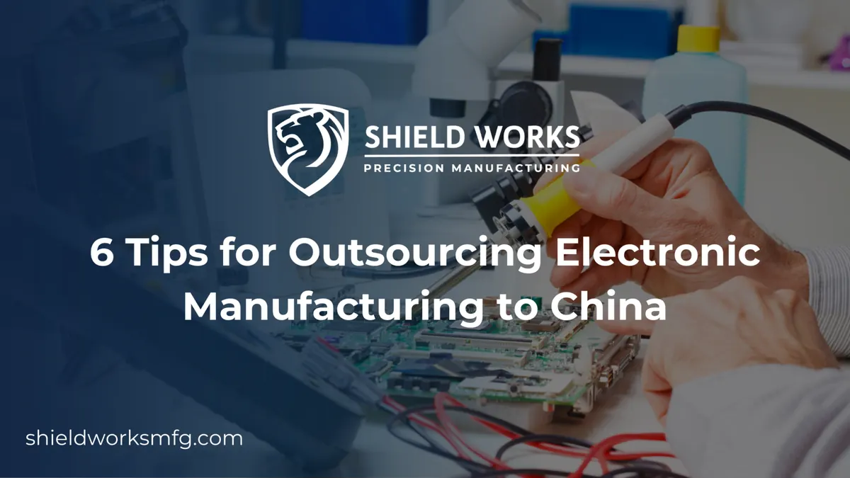 6 Tips for Outsourcing Electronic Manufacturing to China