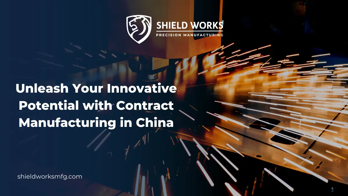Unleash Your Innovative Potential with Contract Manufacturing in China