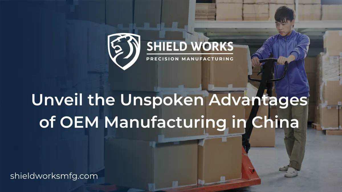Unveil the Unspoken Advantages of OEM Manufacturing in China