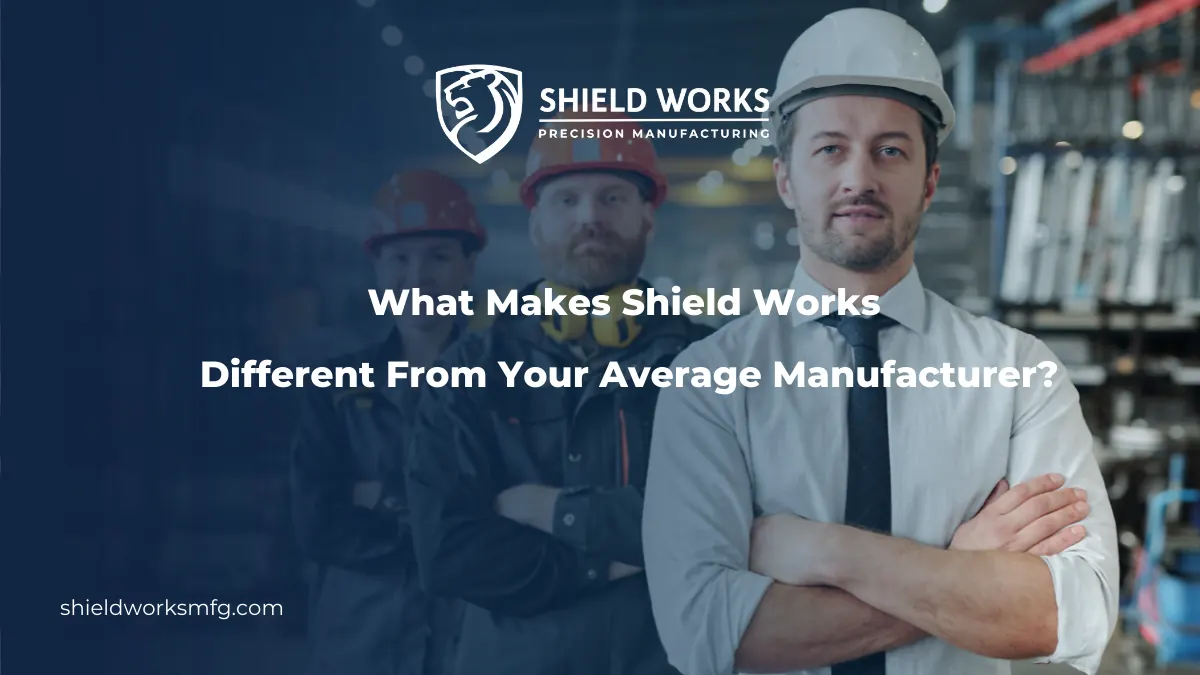What Makes Shield Works Different From Your Average Manufacturer?