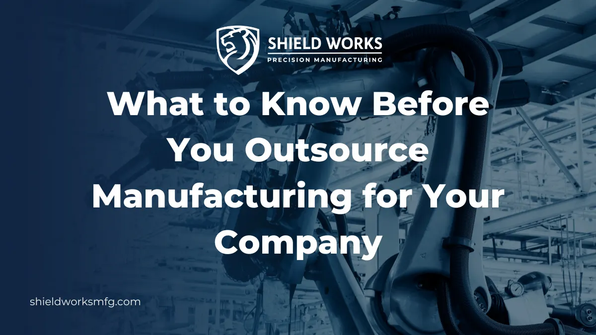 What to Know Before You Outsource Manufacturing for Your Company