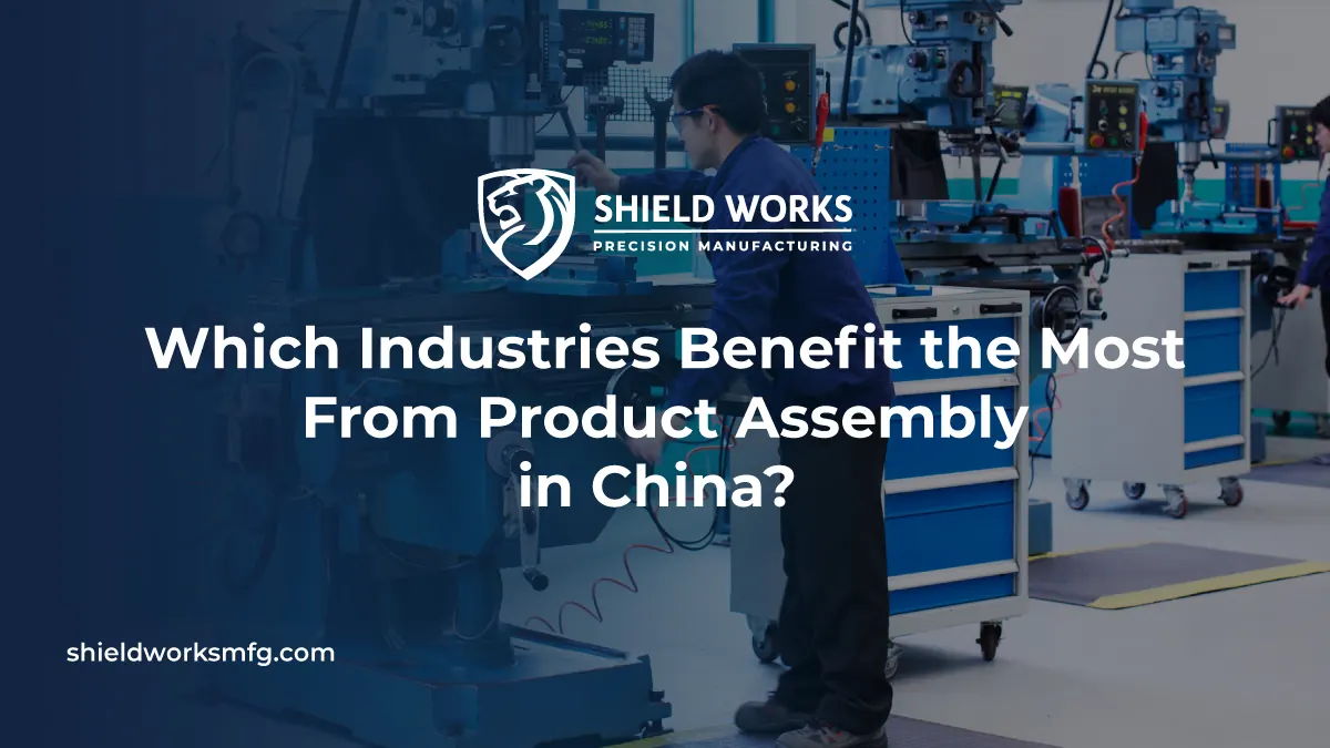 Which Industries Benefit the Most From Product Assembly in China?