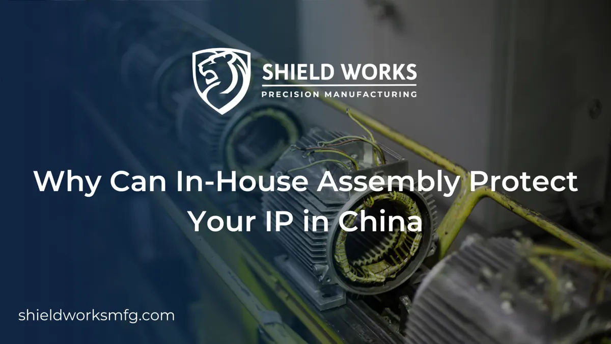 Why Can In-House Assembly Protect Your IP in China