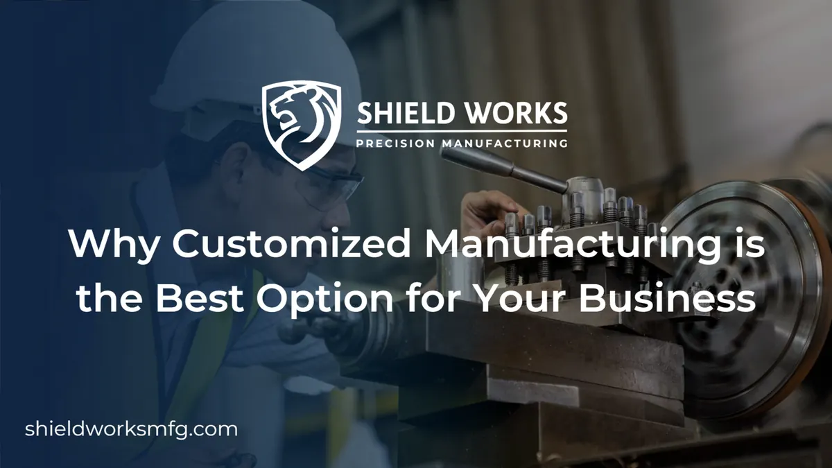Why Customized Manufacturing is the Best Option for Your Business
