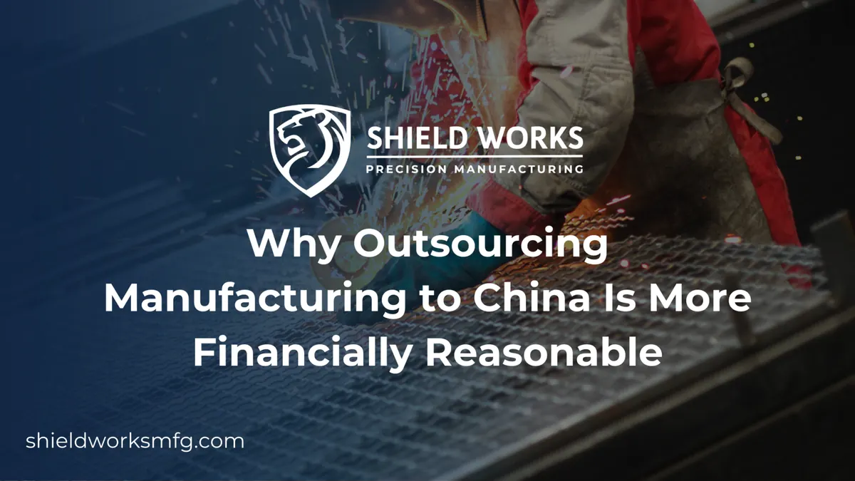 Why Outsourcing Manufacturing to China Is More Financially Reasonable