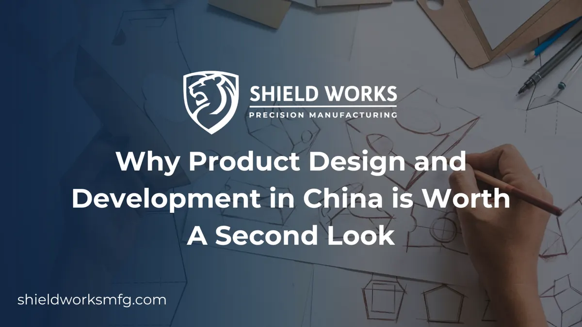 Why Product Design and Development in China is Worth A Second Look