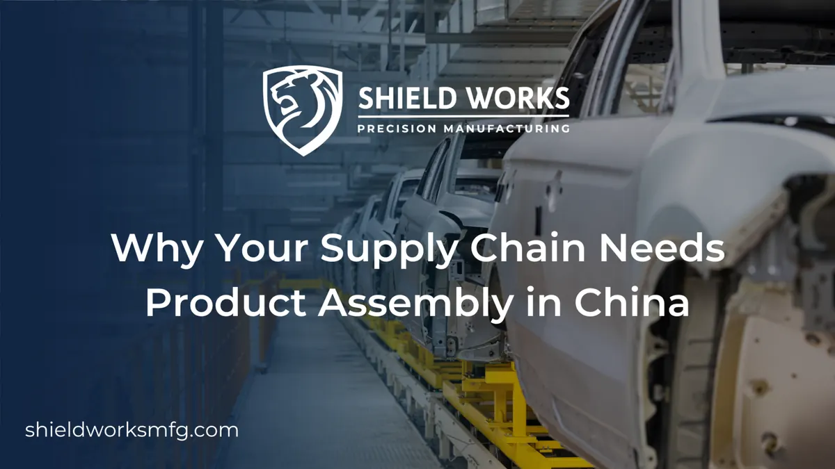 Why Your Supply Chain Needs Product Assembly in China