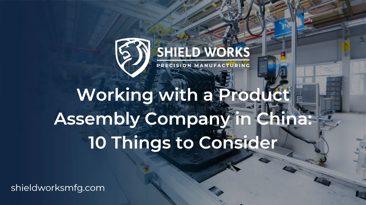 Working With a Product Assembly Company in China: 10 Things to Consider